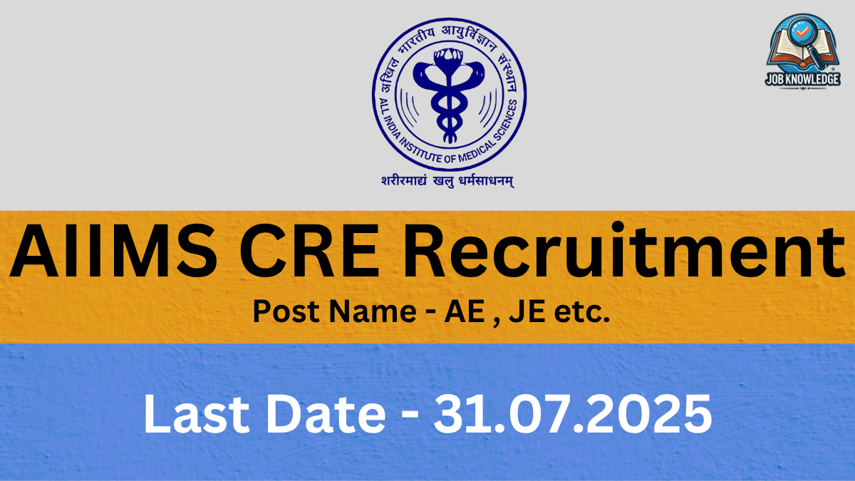 A banner with the AIIMS logo and "Job Knowledge" logo, announcing "AIIMS CRE Recruitment" for posts including "AE, JE etc.". The last date for application is "31.07.2025". The background is a mix of orange and blue textured surfaces