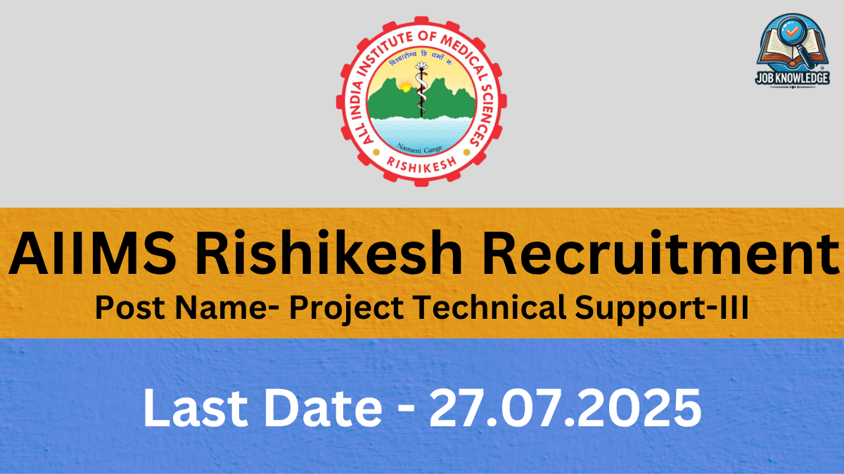 A banner with the AIIMS Rishikesh logo and "Job Knowledge" logo, announcing "AIIMS Rishikesh Recruitment" for the post of "Project Technical Support-III". The last date for application is "27.07.2025". The background is a mix of orange and blue textured surfaces.