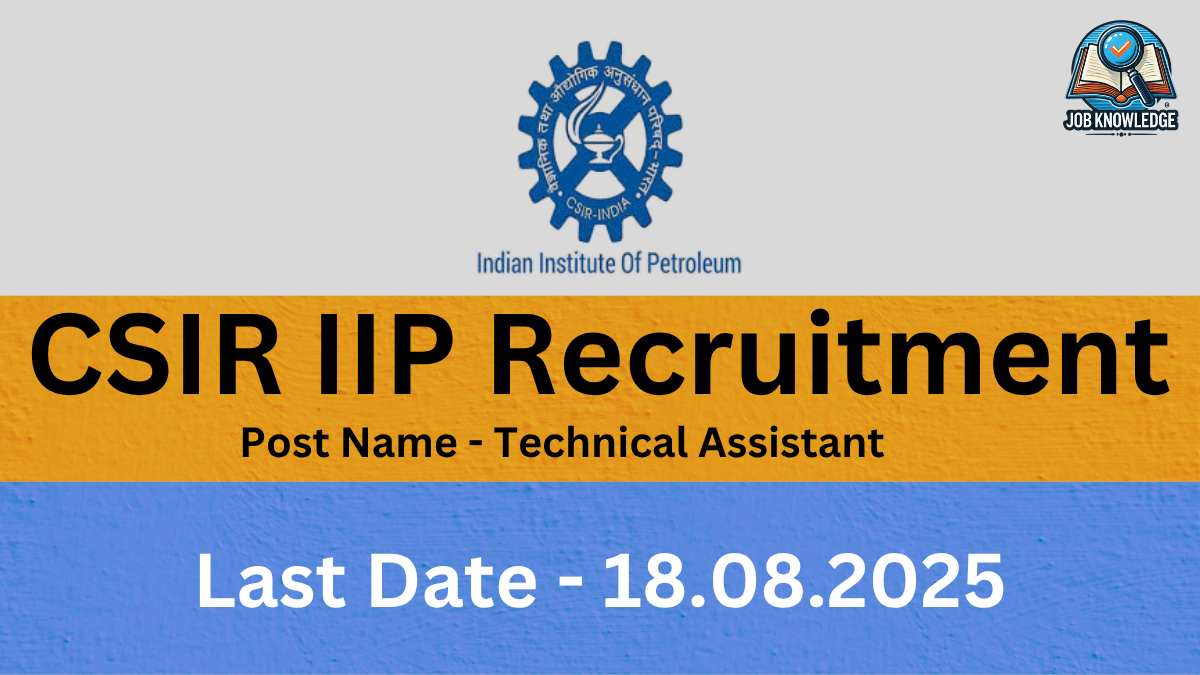 "A recruitment poster for CSIR Indian Institute of Petroleum (IIP), announcing openings for the Technical Assistant position, with a last date of August 18, 2025."