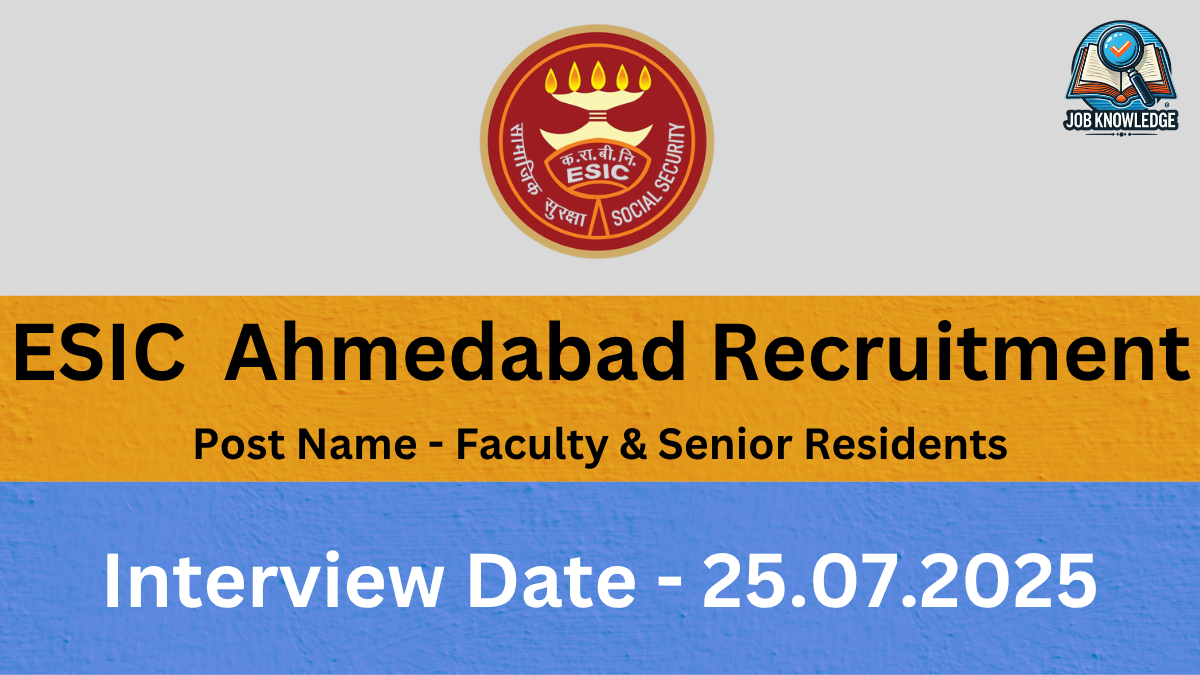 A banner with the ESIC (Employees' State Insurance Corporation) Ahmedabad logo and "Job Knowledge" logo, announcing "ESIC Ahmedabad Recruitment" for "Faculty & Senior Residents". The Interview Date is "25.07.2025". The background is a mix of orange and blue textured surfaces.