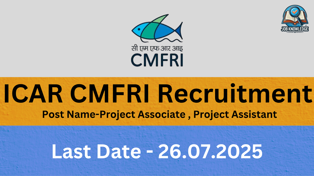 A banner with the ICAR CMFRI logo (a fish symbol) and "Job Knowledge" logo, announcing "ICAR CMFRI Recruitment" for the posts of "Project Associate, Project Assistant". The last date for application is "26.07.2025". The background is a mix of orange and blue textured surfaces.