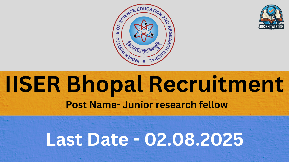 A banner with the IISER Bhopal logo and "Job Knowledge" logo, announcing "IISER Bhopal Recruitment" for the post of "Junior research fellow". The last date for application is "02.08.2025". The background is a mix of orange and blue textured surfaces.