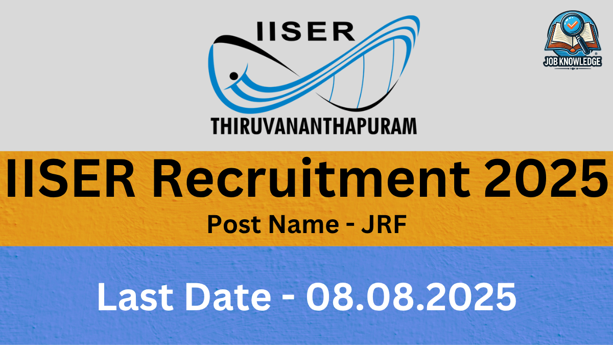 "A yellow and blue themed digital poster for 'IISER Recruitment 2025'. The top section features the IISER Thiruvananthapuram logo, which shows a stylized, abstract design in blue and black, with the text 'IISER' above and 'THIRUVANANTHAPURAM' below it. In the upper right corner, there's a small 'JOB KNOWLEDGE' logo with an open book and magnifying glass. The main title in large black text reads 'IISER Recruitment 2025'. Below that, 'Post Name - JRF' is written in smaller black text. The bottom section, in blue, displays 'Last Date - 08.08.2025' in large white text."