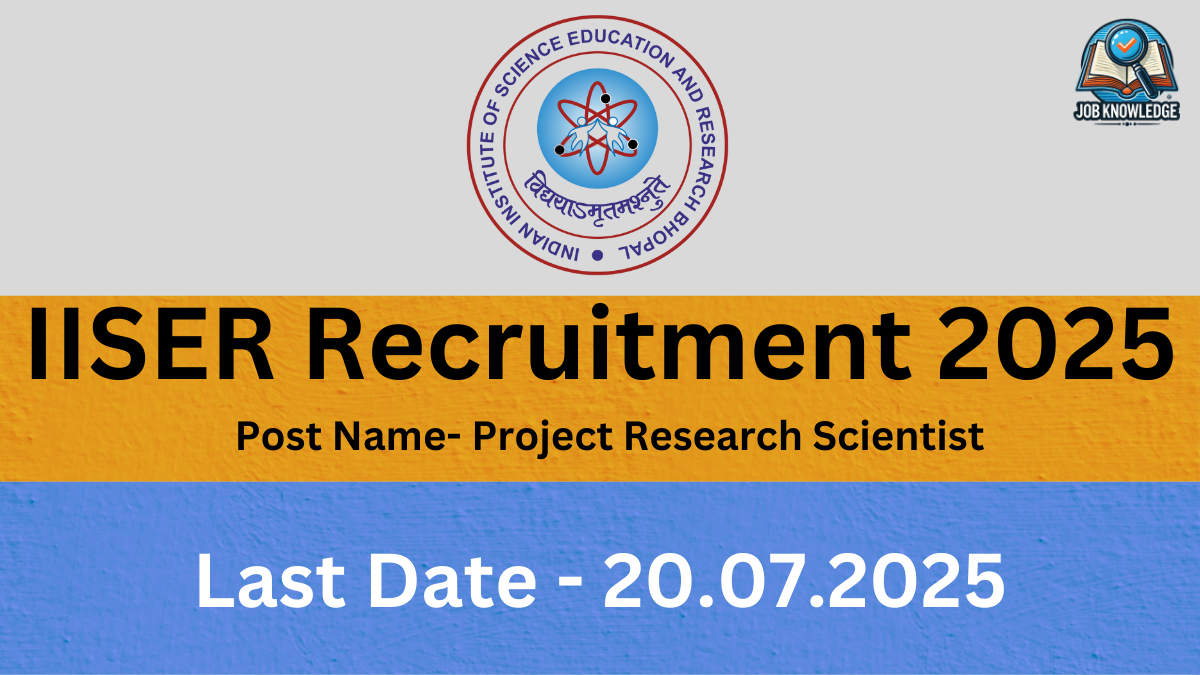 A banner with the IISER Bhopal logo and "Job Knowledge" logo, announcing "IISER Recruitment 2025" for the post of "Project Research Scientist". The last date for application is "20.07.2025". The background is a mix of orange and blue textured surfaces.