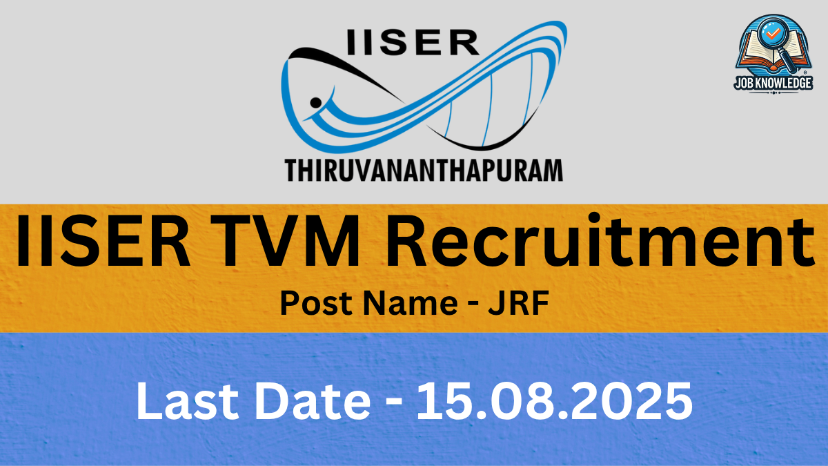 "A yellow and blue themed digital poster for 'IISER TVM Recruitment'. The top section features the IISER Thiruvananthapuram logo, which shows a stylized, abstract design in blue and black, with the text 'IISER' above and 'THIRUVANANTHAPURAM' below it. In the upper right corner, there's a small 'JOB KNOWLEDGE' logo with an open book and magnifying glass. The main title in large black text reads 'IISER TVM Recruitment'. Below that, 'Post Name - JRF' is written in smaller black text. The bottom section, in blue, displays 'Last Date - 15.08.2025' in large white text."