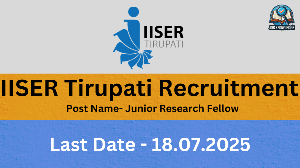 A banner with the IISER Tirupati logo and "Job Knowledge" logo, announcing "IISER Tirupati Recruitment" for the post of "Junior Research Fellow". The last date for application is "21.07.2025". The background is a mix of orange and blue textured surfaces.