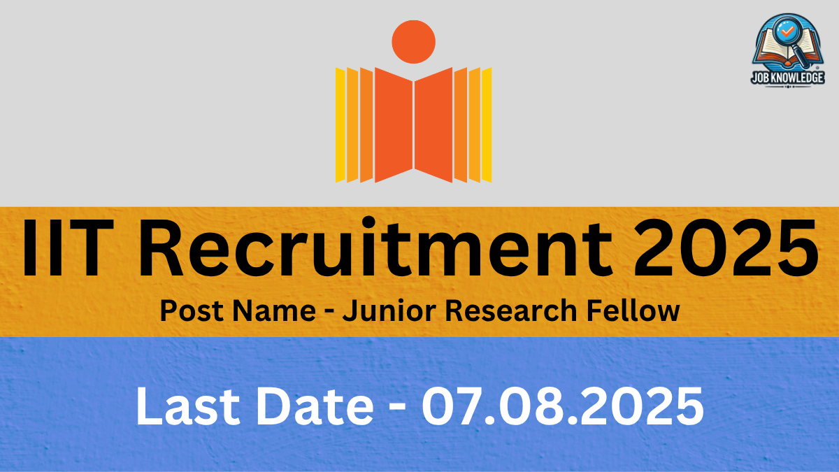 A banner with an abstract logo resembling an open book or two "I"s with a human figure on top, along with the "Job Knowledge" logo. It announces "IIT Recruitment 2025" for the post of "Junior Research Fellow". The last date for application is "07.08.2025". The background is a mix of orange and blue textured surfaces.