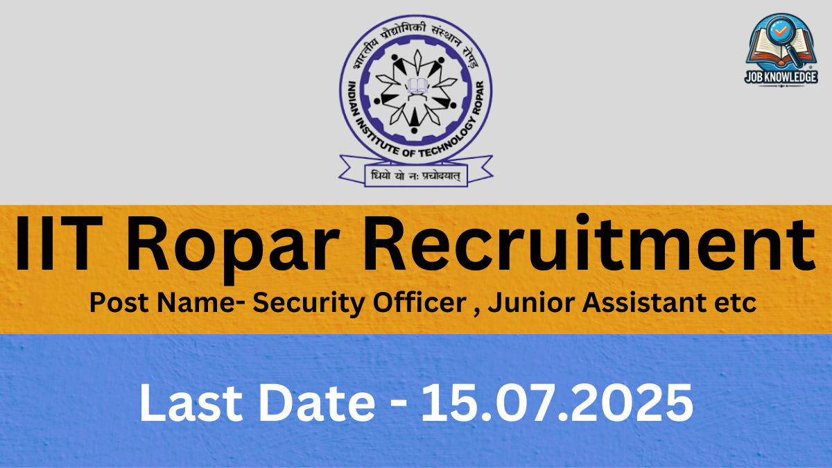 A banner with the IIT Ropar logo and "Job Knowledge" logo, announcing "IIT Ropar Recruitment" for regular vacancies, including "Security Officer, Junior Assistant etc". The last date for application is "15.07.2025". The background is a mix of orange and blue textured surfaces.