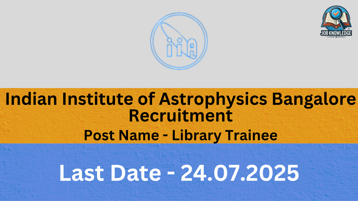 A banner with the Indian Institute of Astrophysics (IIA) Bangalore logo and "Job Knowledge" logo, announcing "Indian Institute of Astrophysics Bangalore Recruitment" for the post of "Library Trainee". The last date for application is "24.07.2025". The background is a mix of orange and blue textured surfaces.