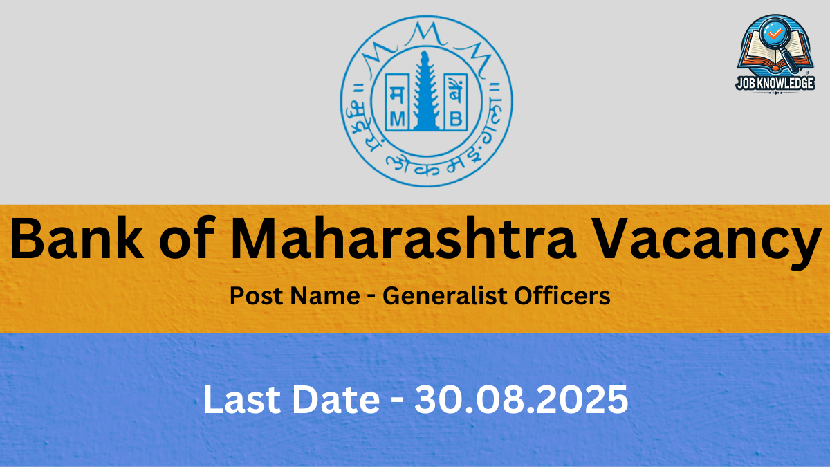 An image with a gray background at the top, featuring the Bank of Maharashtra logo and the "Job Knowledge" logo. The middle section has an orange background with the title "Bank of Maharashtra Vacancy" in a large black font. Below the title, the text "Post Name - Generalist Officers" is in a smaller black font. The bottom section is blue, with the text "Last Date - 30.08.2025" in a large white font.