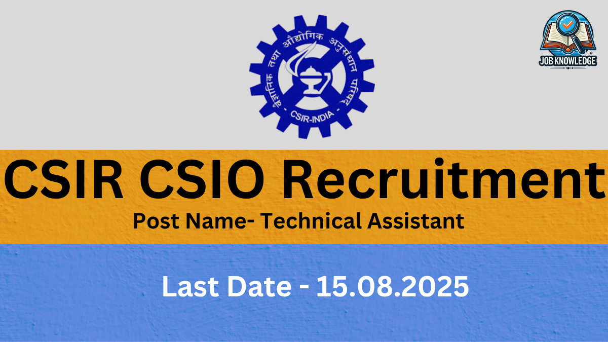 A graphic for CSIR CSIO Recruitment, with the organization's logo at the top. The logo is a blue gear-like emblem with text in Hindi and English that says "वैज्ञानिक तथा औद्योगिक अनुसंधान परिषद - CSIR - INDIA." Below the logo, a large yellow banner reads "CSIR CSIO Recruitment." A smaller banner below that says "Post Name- Technical Assistant." At the bottom, on a blue textured background, is the last date for application: "15.08.2025." In the top right corner, there is a small logo for "Job Knowledge" with an open book icon.