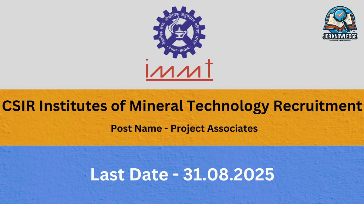 A graphic for the CSIR Institutes of Mineral Technology Recruitment, announcing a job opening for "Project Associates." The last date to apply is 31.08.2025. The background is divided into three horizontal sections: a light gray top section with the CSIR IMMT logo and a "JOB KNOWLEDGE" logo, an orange middle section with the text "CSIR Institutes of Mineral Technology Recruitment" and "Post Name - Project Associates," and a blue bottom section with the text "Last Date - 31.08.2025."