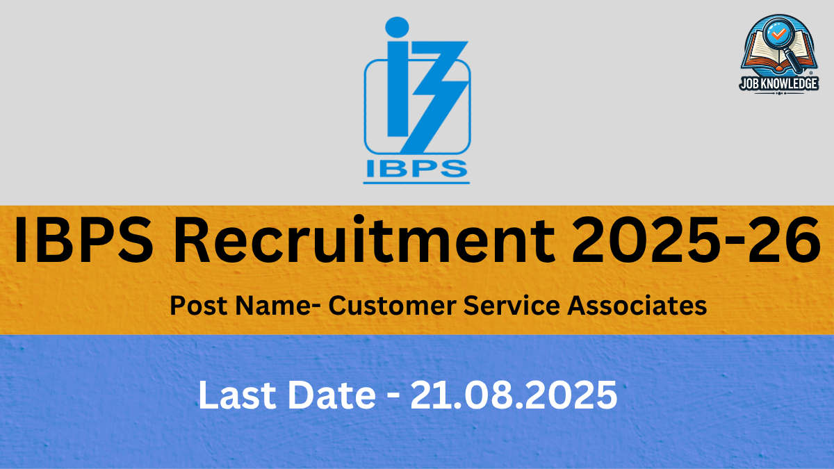 IBPS Recruitment 2025-26 notification for Customer Service Associates. The last date to apply is 21.08.2025. The image features the IBPS logo and a "Job Knowledge" logo.
