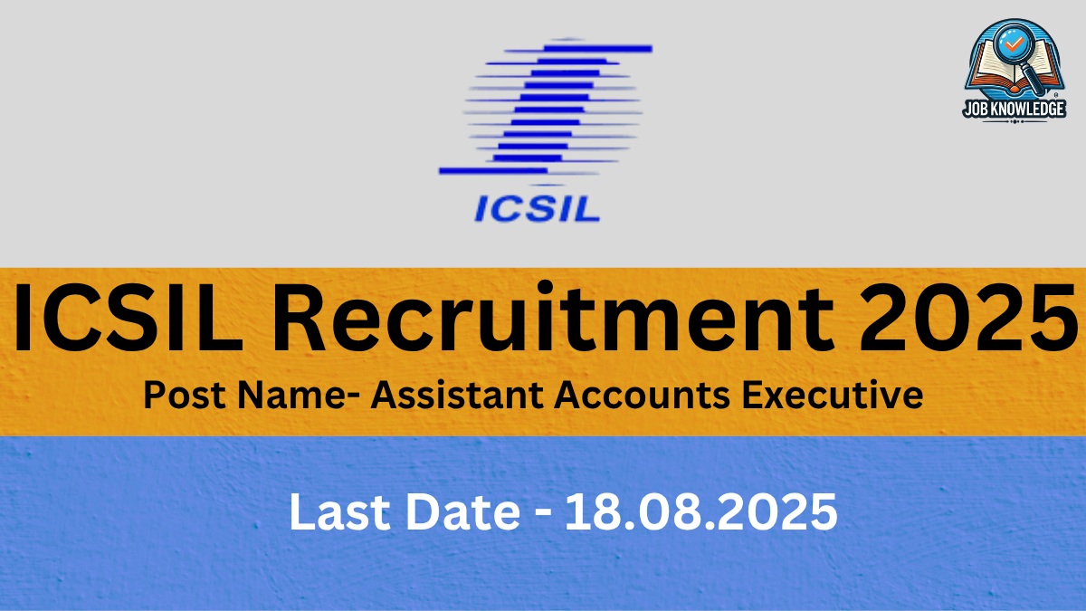 A graphic for ICSIL Recruitment 2025. The ICSIL logo is at the top, featuring horizontal blue lines and the company name "ICSIL" below. A large yellow banner in the middle of the image says "ICSIL Recruitment 2025." Below that, a smaller banner specifies the "Post Name- Assistant Accounts Executive." The last date for application, "18.08.2025," is displayed at the bottom on a blue textured background. A small "Job Knowledge" logo with an open book icon is in the top right corner.