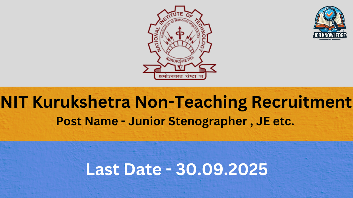 Logo of NIT Kurukshetra. It's a shield with an image of a gear and other symbols, and the words "NATIONAL INSTITUTE OF TECHNOLOGY" and "KURUKSHETRA". A banner below the shield reads "श्रमोनन्नतं श्रेष्ठं च". The text "NIT Kurukshetra Non-Teaching Recruitment" is prominently displayed, followed by "Post Name - Junior Stenographer, JE etc." and "Last Date - 30.09.2025". A logo for "JOB KNOWLEDGE" is in the top right corner.