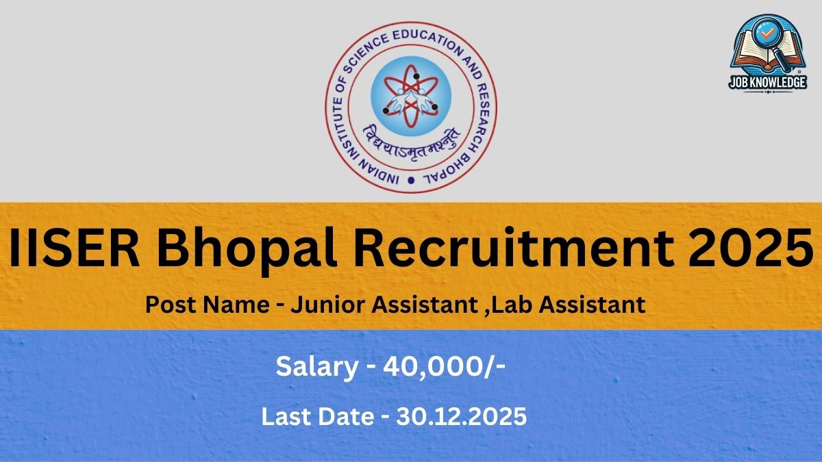 IISER Bhopal Recruitment 2025 poster for the posts of Junior Assistant and Lab Assistant. The advertised Salary is 40,000/- and the Last Date for application is 30.12.2025. The image features the logo of the Indian Institute of Science Education and Research Bhopal.