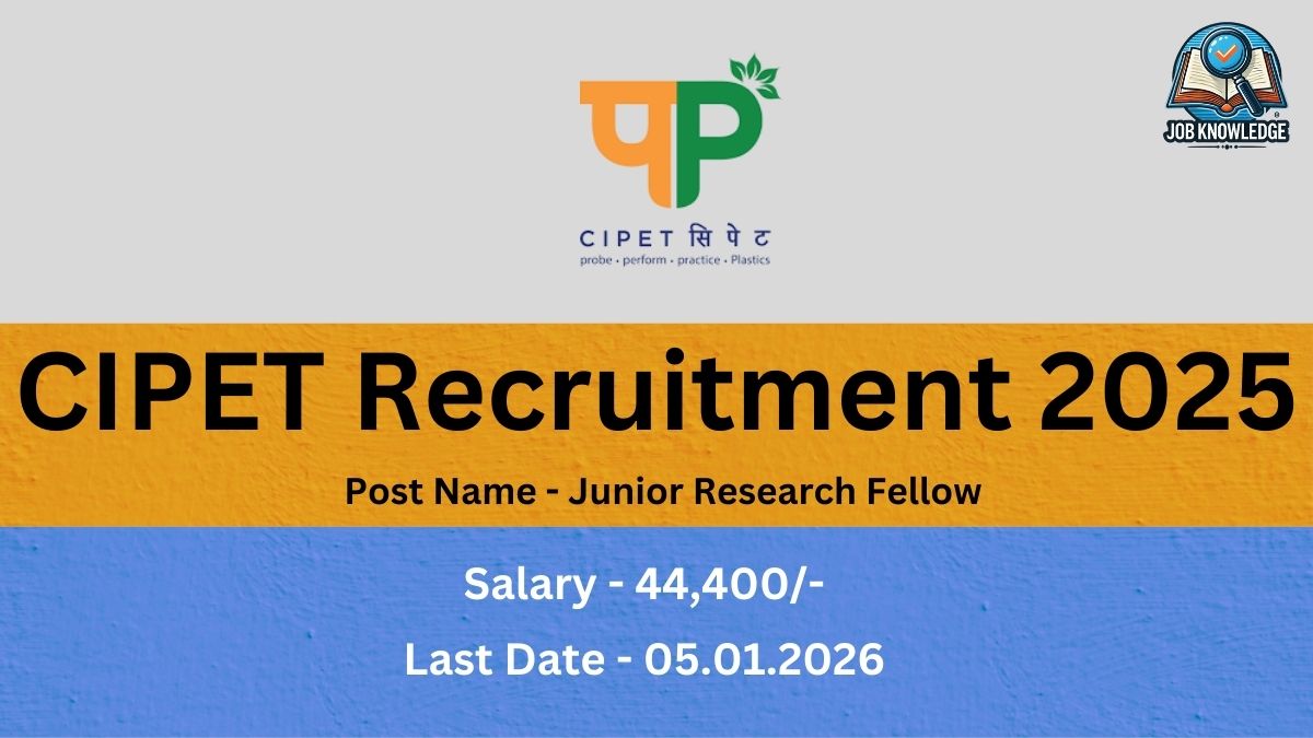 CIPET Recruitment 2025. Organization: CIPET (Central Institute of Petrochemicals Engineering & Technology). Post Name: Junior Research Fellow. Salary: 44,400/-. Last Date: 05.01.2026.