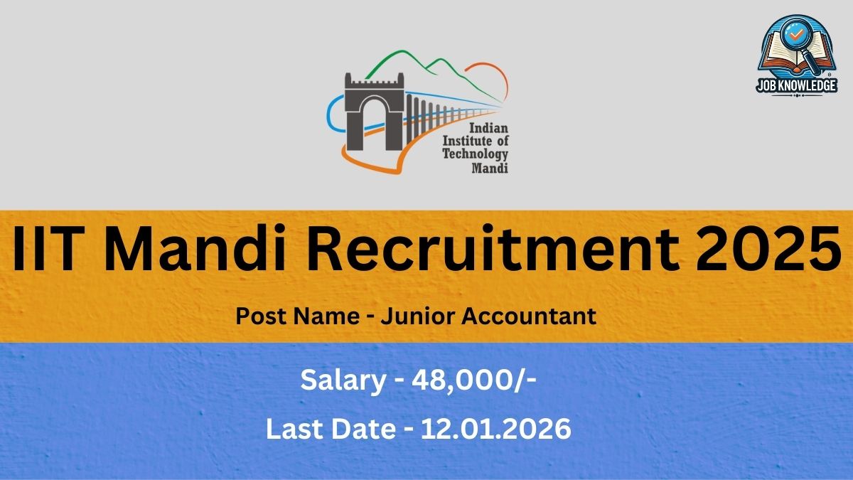 IIT Mandi Recruitment 2025. Post Name - Junior Accountant. Salary - 48,000/-. Last Date - 12.01.2026.