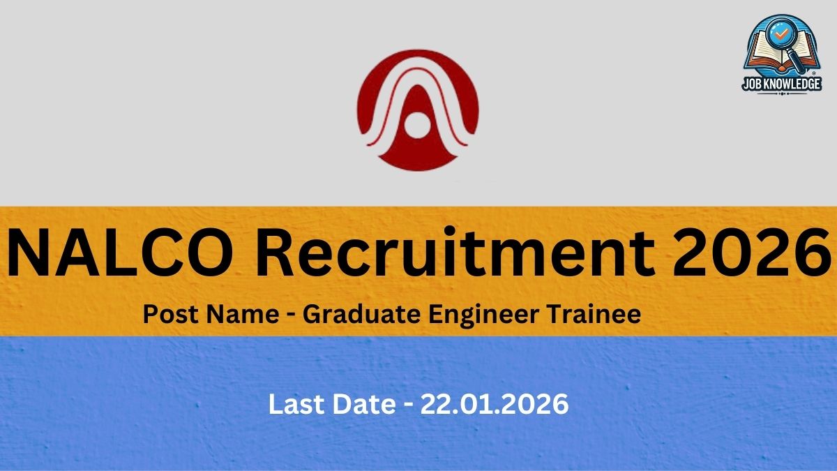 NALCO Recruitment 2026.jpg This recruitment notice is from NALCO (National Aluminium Company Limited) for the year 2026. The featured position is for Graduate Engineer Trainee. Interested candidates should note that the last date to submit applications for this role is 22.01.2026. The image prominently displays the official NALCO logo at the top center and the Job Knowledge branding in the upper right corner.