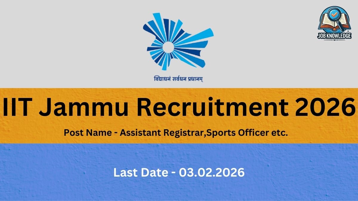 IIT Jammu Recruitment 2026.jpg This recruitment notice is from the Indian Institute of Technology (IIT) Jammu for the year 2026. The featured positions include Assistant Registrar, Sports Officer etc.. Interested candidates should take note that the last date to submit applications is 03.02.2026. The graphic prominently displays the official IIT Jammu logo at the top center and the Job Knowledge branding in the upper right corner.