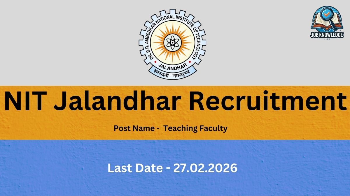 A job recruitment graphic for Dr. B.R. Ambedkar National Institute of Technology (NIT) Jalandhar, Punjab. The image is composed of three horizontal sections: Top (Light Gray): Features the official circular seal of Dr. B.R. Ambedkar National Institute of Technology Jalandhar in the center and a "Job Knowledge" logo in the top right corner. Middle (Orange/Yellow): Displays the text "NIT Jalandhar Recruitment" in large, bold black font, with the subtext "Post Name - Teaching Faculty" below it. Bottom (Blue): Shows the text "Last Date - 27.02.2026" in clear white font.