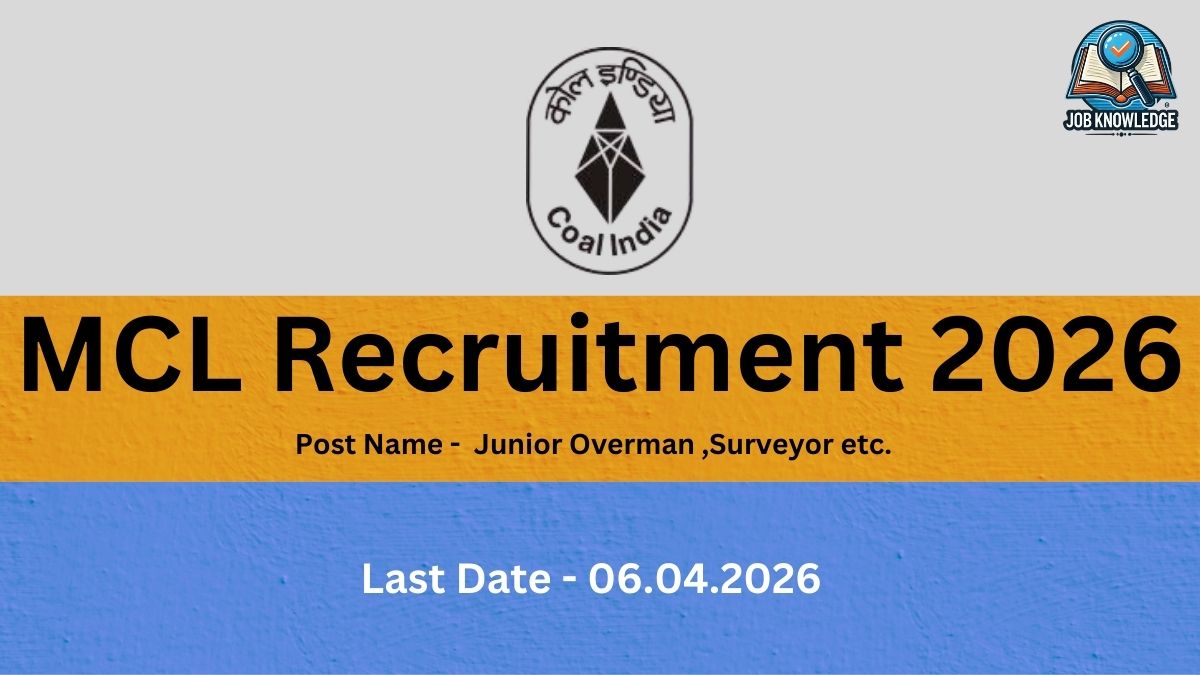 This recruitment notice is from MCL (Mahanadi Coalfields Limited) for the year 2026. The advertised positions include Junior Overman, Surveyor etc.. Interested candidates should take note that the last date to apply for these roles is 06.04.2026. The graphic prominently displays the official Coal India logo at the top center and the Job Knowledge branding in the upper right corner.