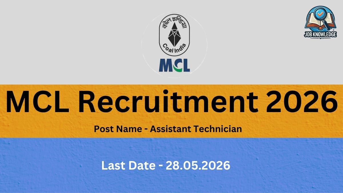 A recruitment notification graphic for Mahanadi Coalfields Limited (MCL), a subsidiary of Coal India. The image is organized into three horizontal colored sections: Top (Light Gray): Features the official Coal India and MCL logos in the center and a "Job Knowledge" logo in the top right corner. Middle (Orange/Yellow): Displays the heading "MCL Recruitment 2026" in large, bold black text. Below the heading, it specifies the "Post Name - Assistant Technician". Bottom (Blue): Shows the application deadline as "Last Date - 28.05.2026" in white text.