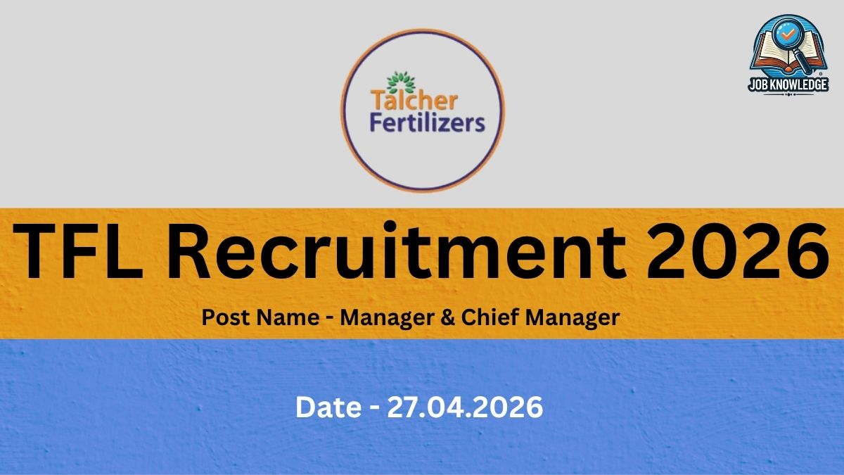 The image uses a three-band horizontal layout: Top (Grey): Features the circular logo for Talcher Fertilizers in the center and the "JOB KNOWLEDGE" badge in the top right corner. Middle (Yellow): Contains the main heading "TFL Recruitment 2026" in bold black text, with the subtitle "Post Name - Manager & Chief Manager" below it. Bottom (Blue): Displays the text "Date - 27.04.2026" in bold white font.